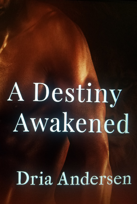 A Destiny Awakened by Dria Andersen (Book One of the Destiny Series Book) Book Cover